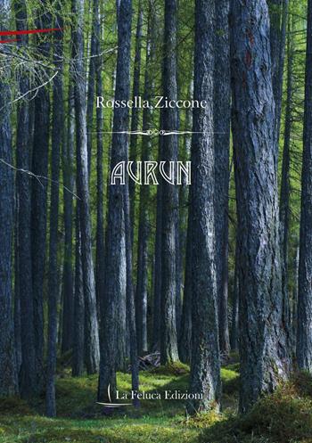Aurun - Rossella Ziccone - Libro La Feluca Edizioni 2018, Falkor | Libraccio.it