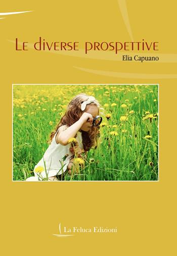 Le diverse prospettive - Elia Capuano - Libro La Feluca 2019, La memoria | Libraccio.it
