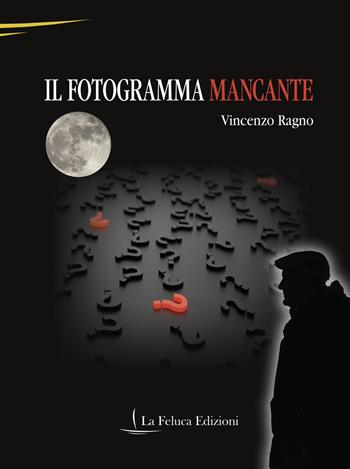 Il fotogramma mancante - Vincenzo Ragno - Libro La Feluca Edizioni 2021, Il brivido | Libraccio.it