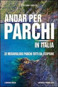 Andar per parchi in Italia - Stefano Ardito - Libro L'Ortensia Rossa 2016 | Libraccio.it