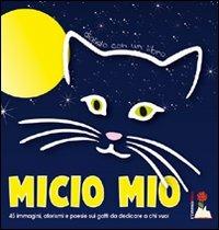 Micio mio. 45 immagini, aforismi e poesie sui gatti da dedicare a chi vuoi. Ediz. illustrata  - Libro L'Ortensia Rossa 2016, Diglielo con un libro | Libraccio.it
