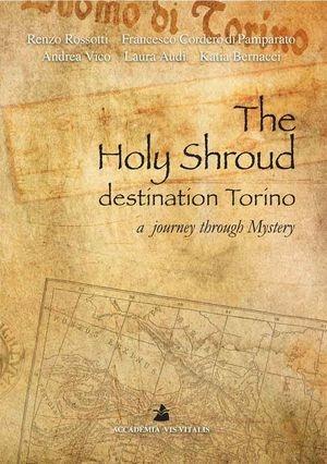 The holy shroud destination Torino. A journey through mystery  - Libro Accademia Vis Vitalis 2009 | Libraccio.it