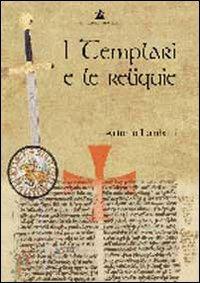I templari e le reliquie - Antonio Lombatti - Libro Accademia Vis Vitalis 2010, Hystoria | Libraccio.it