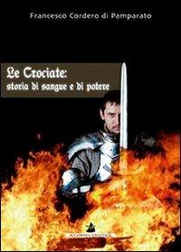 Le crociate: storia di sangue e di potere - Francesco Cordero Di Pamparato - Libro Accademia Vis Vitalis 2010, Hystoria | Libraccio.it
