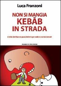 Non si mangia kebab in strada - Luca Franzoni - Libro Accademia Vis Vitalis 2011, Scripta | Libraccio.it