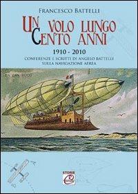 Un volo lungo cento anni. Conferenze e scritti di Angelo Battelli sulla navigazione aerea - Francesco Battelli - Libro Romano Editore 2010, Storie | Libraccio.it