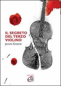 Il segreto del terzo violino - Jacopo Chiostri - Libro Romano Editore 2009, Insoliti sospetti | Libraccio.it