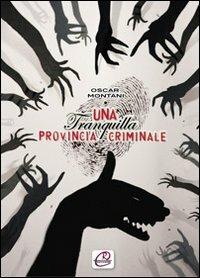 Una tranquilla provincia criminale - Oscar Montani - Libro Romano Editore 2010, Insoliti sospetti | Libraccio.it