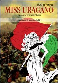 Miss uragano. La donna che fece l'Italia - Paolo Ciampi - Libro Romano Editore 2013, Storie | Libraccio.it