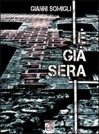 È già sera - Gianni Somigli - Libro Romano Editore 2010, Romanzi | Libraccio.it