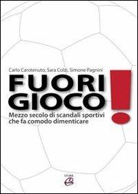 Fuorigioco. Mezzo secolo di scandali sportivi che fa comodo dimenticare - Carlo Carotenuto, Sara Colzi, Simone Pagnini - Libro Romano Editore 2010, Storie | Libraccio.it