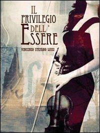 Il privilegio dell'essere - Vincenzo S. Luisi - Libro Romano Editore 2010, Romanzi | Libraccio.it