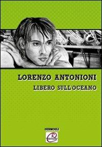 Libero sull'oceano - Lorenzo Antonioni - Libro Romano Editore 2011, Germogli | Libraccio.it
