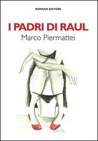 I padri di Raul - Marco Piermattei - Libro Romano Editore 2013, Romanzi | Libraccio.it