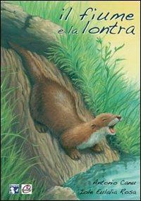 Il fiume e la lontra. Ediz. illustrata - Antonio Scanu - Libro Romano Editore 2013, I5elementi | Libraccio.it