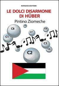 Le disarmonie di Huber - Pintino Ziomeche - Libro Romano Editore 2011, Romanzi | Libraccio.it