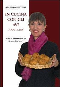 In cucina con gli avi - Anna Lupi - Libro Romano Editore 2013, Pane&vino | Libraccio.it