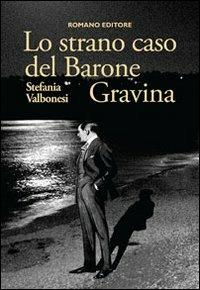 Lo strano caso del barone Gravina - Stefania Valbonesi - Libro Romano Editore 2013, Narrativa | Libraccio.it