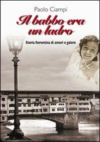 Il babbo era un ladro - Paolo Campi - Libro Romano Editore 2013, Narrativa | Libraccio.it