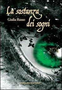 La sostanza dei sogni - Giulia Russo - Libro Romano Editore 2013, Germogli | Libraccio.it