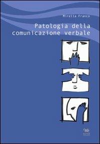 Patologia della comunicazione verbale - Mirella Franco - Libro Aras Edizioni 2010 | Libraccio.it