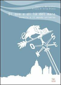 Di qua e di là del mare. Venezia e il mondo universo - Paolo Luca Bernardini - Libro Aras Edizioni 2010 | Libraccio.it