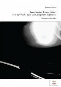 Governare l'in-umano. Miti e politiche della razza, biopotere, eugenetica - Rosanna Castorina - Libro Aras Edizioni 2011 | Libraccio.it