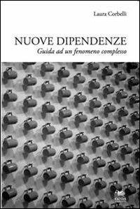 Nuove dipendenze. Guide ad un fenomeno complesso - Laura Corbelli - Libro Aras Edizioni 2012 | Libraccio.it
