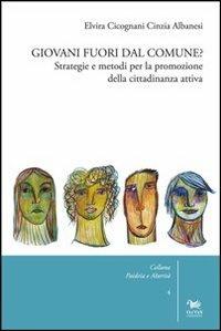 Giovani fuori dal comune? Strategie e metodi per la promozione della cittadinanza attiva - Elvira Cicognani, Cinzia Albanesi - Libro Aras Edizioni 2013, Paideia e alterità | Libraccio.it