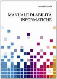 Manuale di abilità informatiche - Germano Pettarin - Libro Aras Edizioni 2013 | Libraccio.it