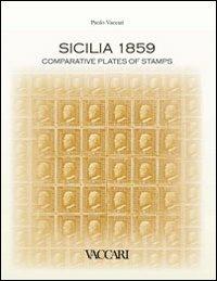 Sicilia 1859. Comparative plates of stamps - Paolo Vaccari - Libro Vaccari 2009, Studi di filatelia | Libraccio.it