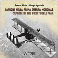 Caproni nella prima guerra mondiale. Ediz. italiana e inglese - Rosario Abate, Giorgio Apostolo - Libro Vaccari 2010, Appuntamento con la storia | Libraccio.it