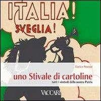 Italia! Sveglia! Uno stivale di cartoline. Tutti i simboli della nostra patria - Enrico Sturani - Libro Vaccari 2011, La storia attraverso i documenti | Libraccio.it