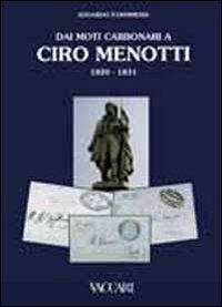 Dai moti carbonari a Ciro Menotti 1820-1831 - Edoardo P. Ohnmeiss - Libro Vaccari 2011, La storia attraverso i documenti | Libraccio.it