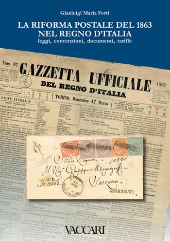 La riforma postale del 1863 nel Regno d'Italia. Leggi, convenzioni, documenti, tariffe - Gianluigi Maria Forti - Libro Vaccari 2017, La storia attraverso i documenti | Libraccio.it