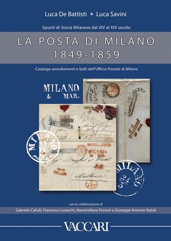 La posta di milano 1849-1859. Spunti di storia milanese dal XIV al XIX. Catalogo annullamenti e bolli dell'ufficio postale di Milano - Luca De Battisti, Luca Savini - Libro Vaccari 2018, La storia attraverso i documenti | Libraccio.it