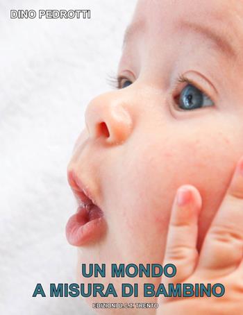 Un mondo a misura di bambino - Dino Pedrotti - Libro UCT 2017, Memoria delle radici | Libraccio.it