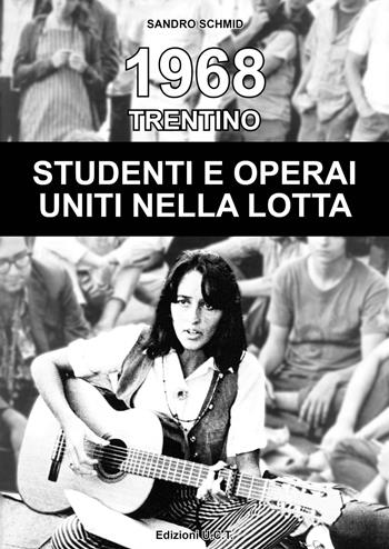 1968. Trentino. Studenti e operai uniti nella lotta - Sandro Schmid - Libro UCT 2017, Storia. Teseo | Libraccio.it