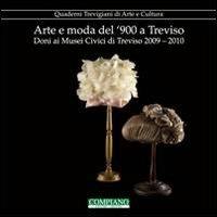 Arte e moda del '900 a Treviso. Doni ai musei civici di Treviso (2009-2010)  - Libro Compiano 2010, Quaderni trevigiani di arte e cultura | Libraccio.it
