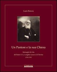 Un pastore e la sua Chiesa. Immagini di vita del beato A. G. Longhin vescovo di Treviso - Lucio Bonora - Libro Compiano 2012 | Libraccio.it