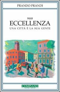 Sua Eccellenza. Una città è la sua gente - Prando Prandi - Libro Compiano 2012 | Libraccio.it
