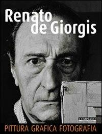 Renato de Giorgis. Pittura, grafica, fotografia. Ediz. illustrata  - Libro Compiano 2013 | Libraccio.it