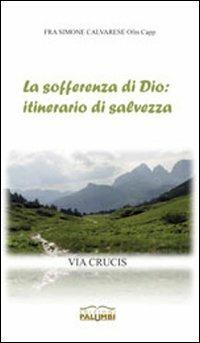 La sofferenza di Dio: itinerario di salvezza. Via Crucis - Simone Calvarese - Libro Edizioni Palumbi 1970 | Libraccio.it