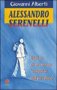 Alessandro Serenelli. Storia di un uomo «salvato» dal perdono - Giovanni Alberti - Libro Edizioni Palumbi 1970 | Libraccio.it