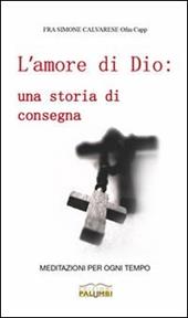 L' amore di Dio. Una storia di consegna. Meditazioni per ogni tempo