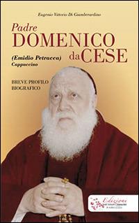 Padre Domenico da Cese. (Emidio Petracca) cappuccino. Breve profilo biografico - Eugenio Di Giamberardino - Libro Edizioni Palumbi 1970 | Libraccio.it