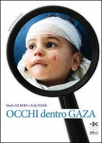 Occhi dentro Gaza - Erik Fosse, Mads Gilbert - Libro Bianca e Volta 2012, Sotto la lente | Libraccio.it