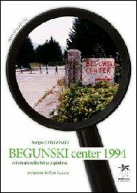Begunski Center 1994. Volontari nella follia jugoslava - Sergio Costanzo - Libro Bianca e Volta 2012, Sotto la lente | Libraccio.it