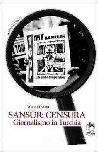 Sansür: censura. Giornalismo in Turchia - Marco Cesario - Libro Bianca e Volta 2013, Sotto la lente | Libraccio.it