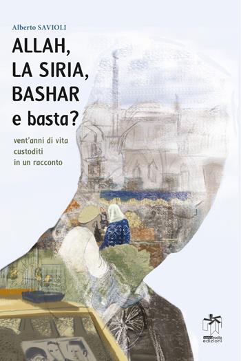 Allah, la Siria, Bashar e basta? - Alberto Savioli - Libro Bianca e Volta 2018 | Libraccio.it